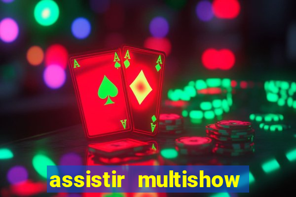 assistir multishow ao vivo